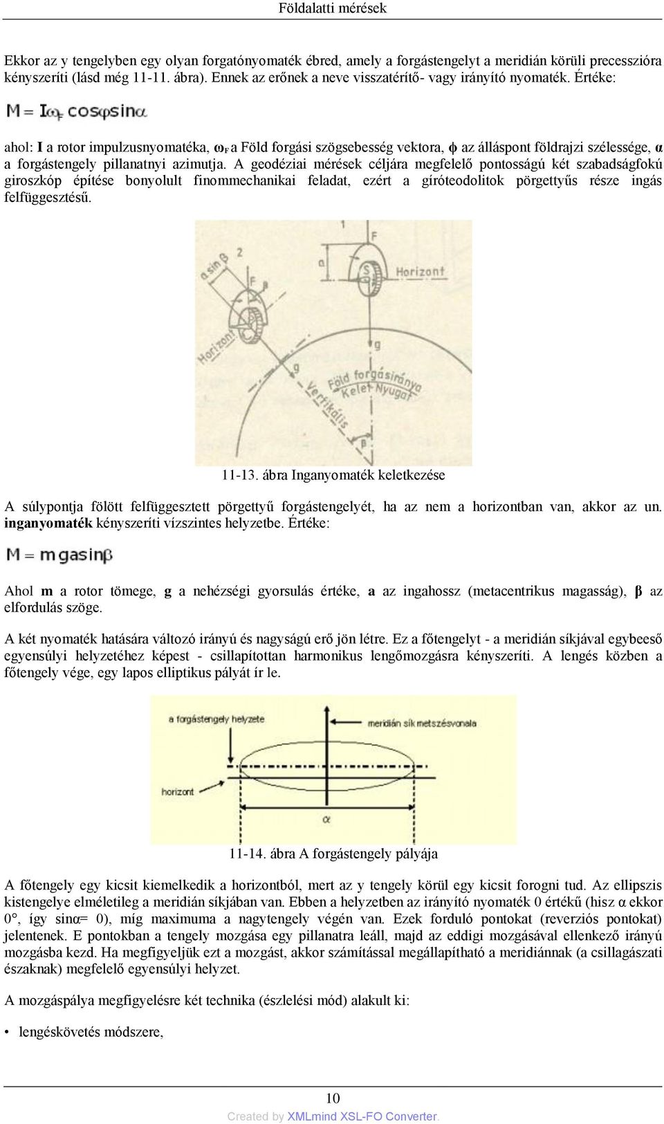 Értéke: ahol: I a rotor impulzusnyomatéka, ω F a Föld forgási szögsebesség vektora, ϕ az álláspont földrajzi szélessége, α a forgástengely pillanatnyi azimutja.