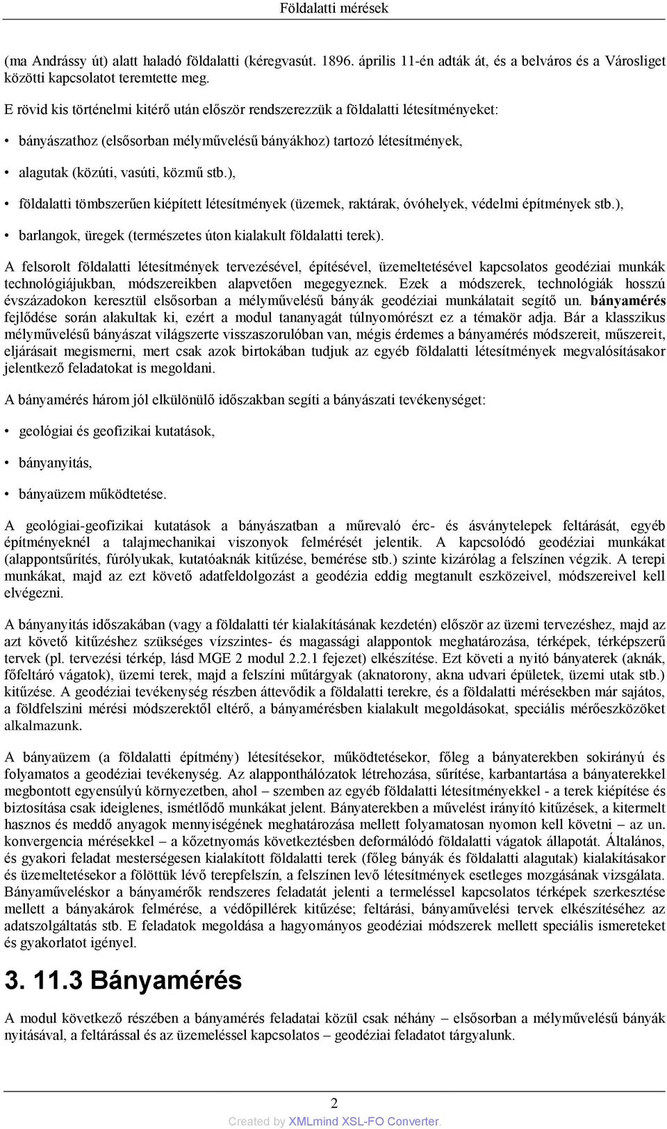 ), földalatti tömbszerűen kiépített létesítmények (üzemek, raktárak, óvóhelyek, védelmi építmények stb.), barlangok, üregek (természetes úton kialakult földalatti terek).