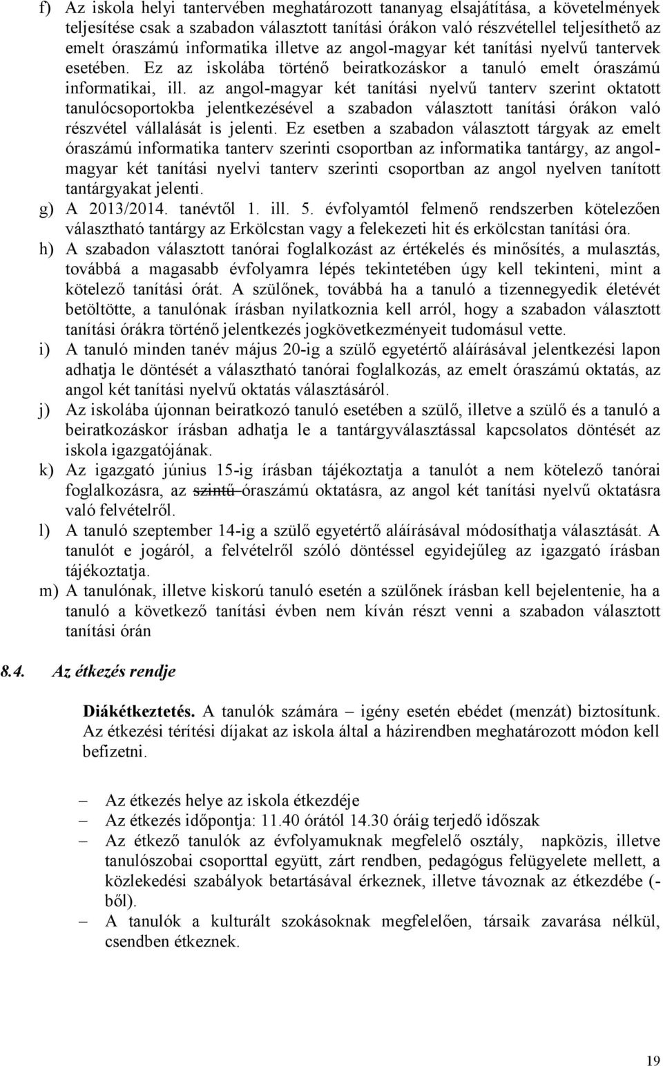 az angol-magyar két tanítási nyelvű tanterv szerint oktatott tanulócsoportokba jelentkezésével a szabadon választott tanítási órákon való részvétel vállalását is jelenti.