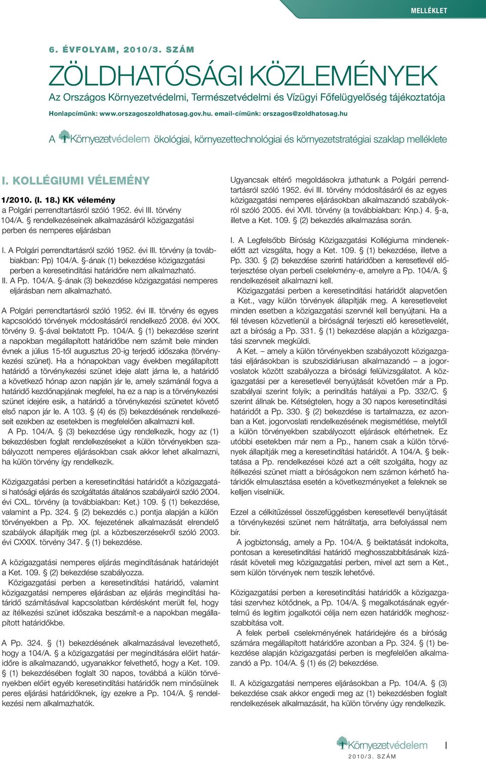 ) KK vélemény a Polgári perrendtartásról szóló 1952. évi III. törvény 104/A. rendelkezéseinek alkalmazásáról közigazgatási perben és nemperes eljárásban I. A Polgári perrendtartásról szóló 1952.