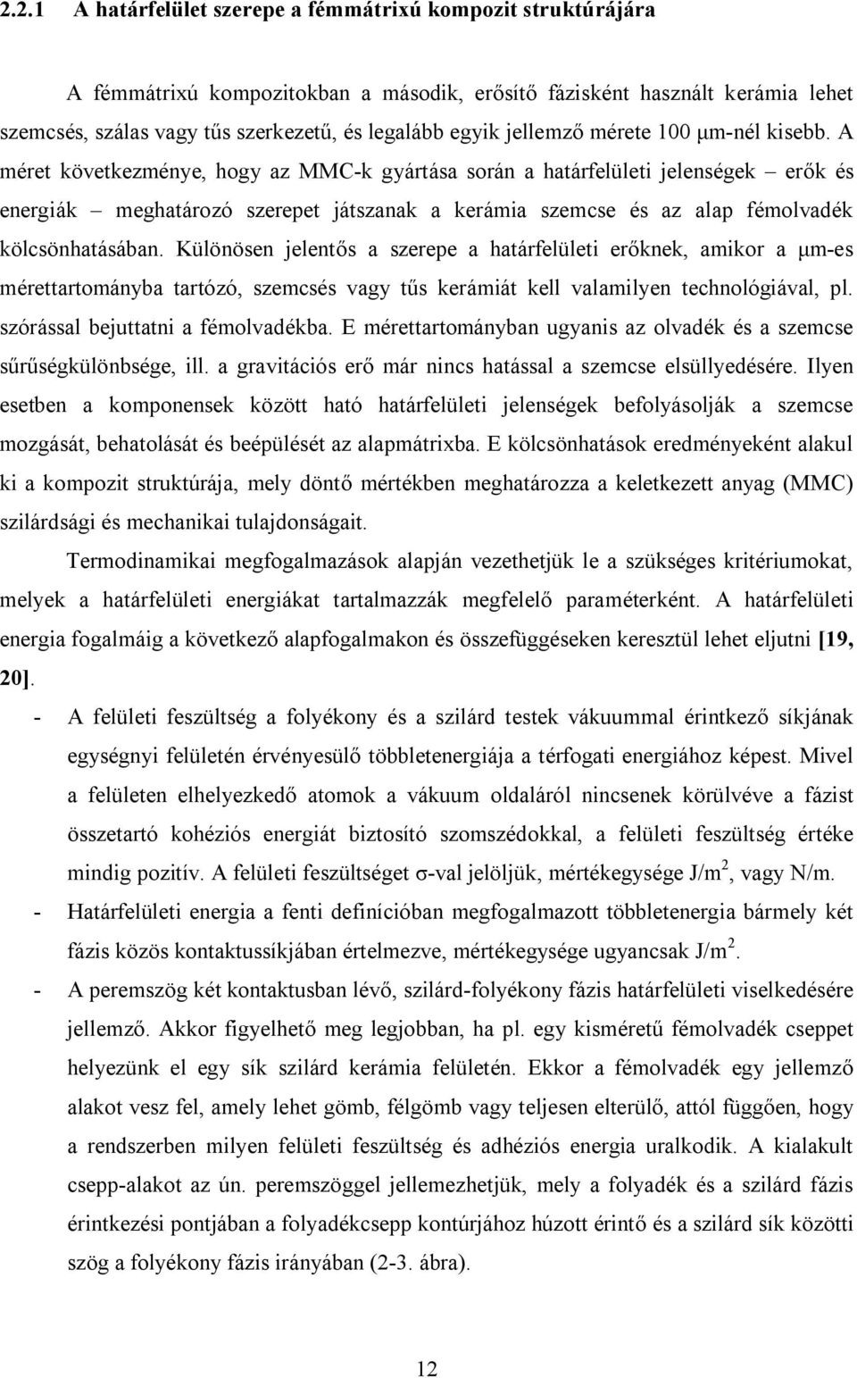 A méret következménye, hogy az MMC-k gyártása során a határfelületi jelenségek erők és energiák meghatározó szerepet játszanak a kerámia szemcse és az alap fémolvadék kölcsönhatásában.