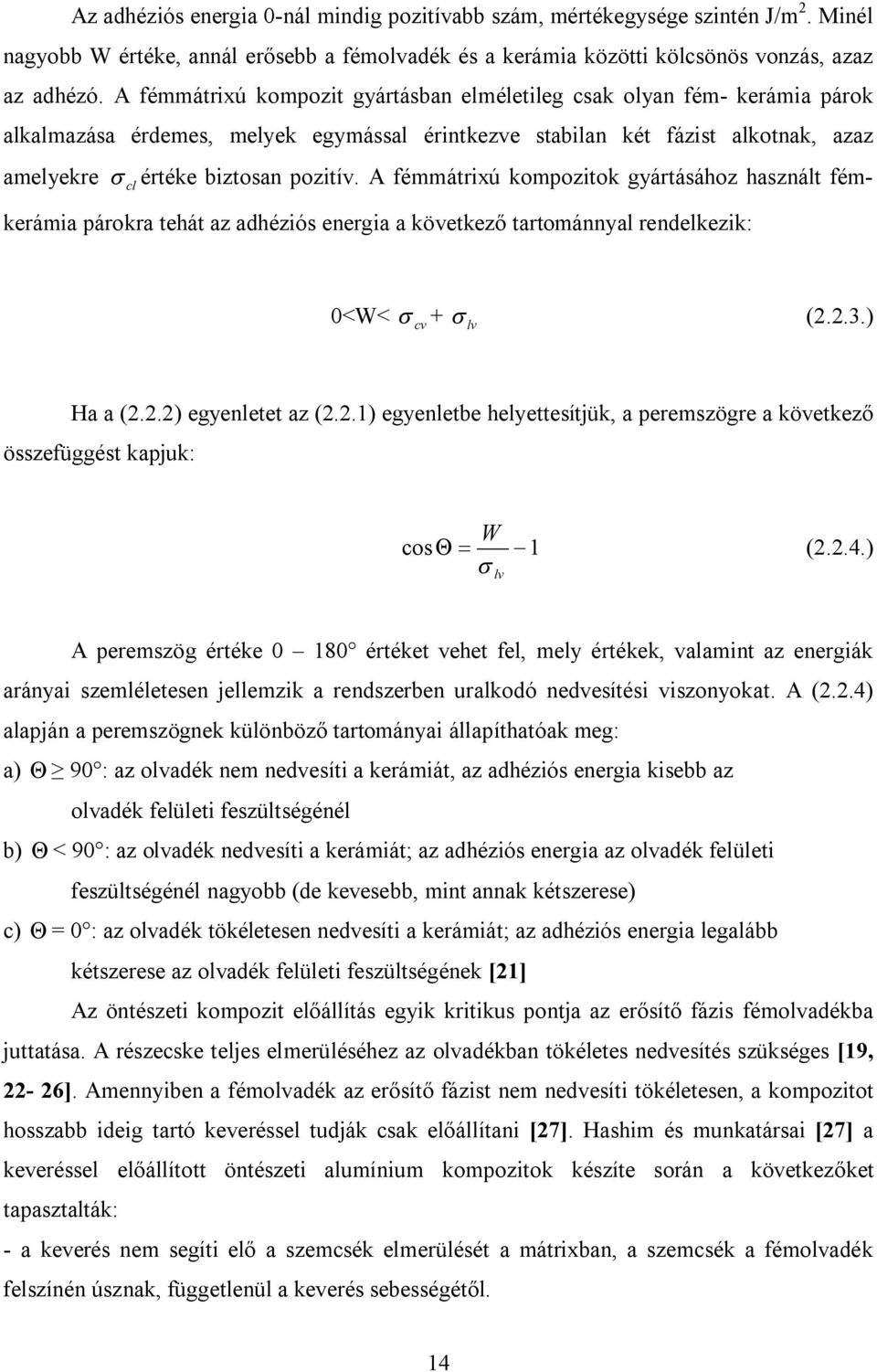 A fémmátrixú kompozitok gyártásához használt fémkerámia párokra tehát az adhéziós energia a következő tartománnyal rendelkezik: 0<W< s cv + s lv (2.