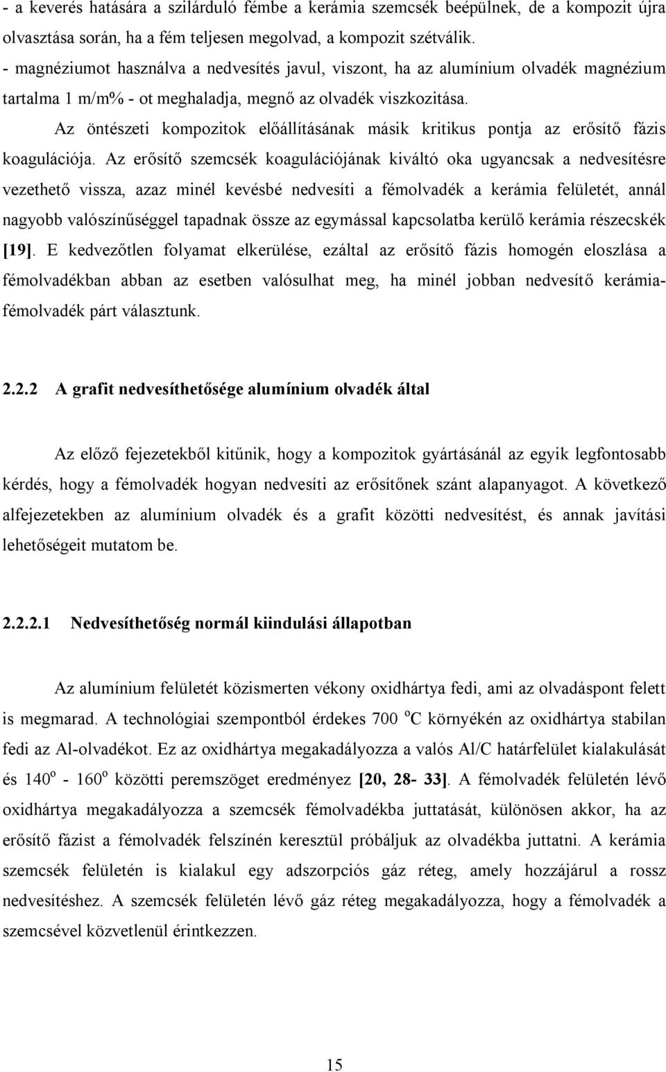 Az öntészeti kompozitok előállításának másik kritikus pontja az erősítő fázis koagulációja.