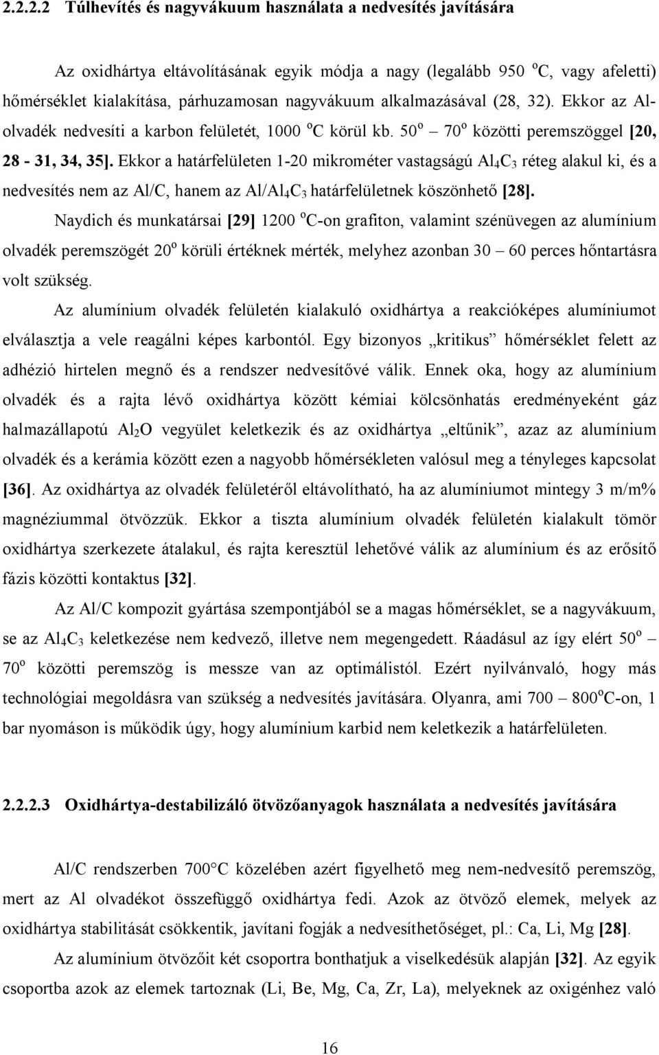 Ekkor a határfelületen 1-20 mikrométer vastagságú Al 4 C 3 réteg alakul ki, és a nedvesítés nem az Al/C, hanem az Al/Al 4 C 3 határfelületnek köszönhető [28].