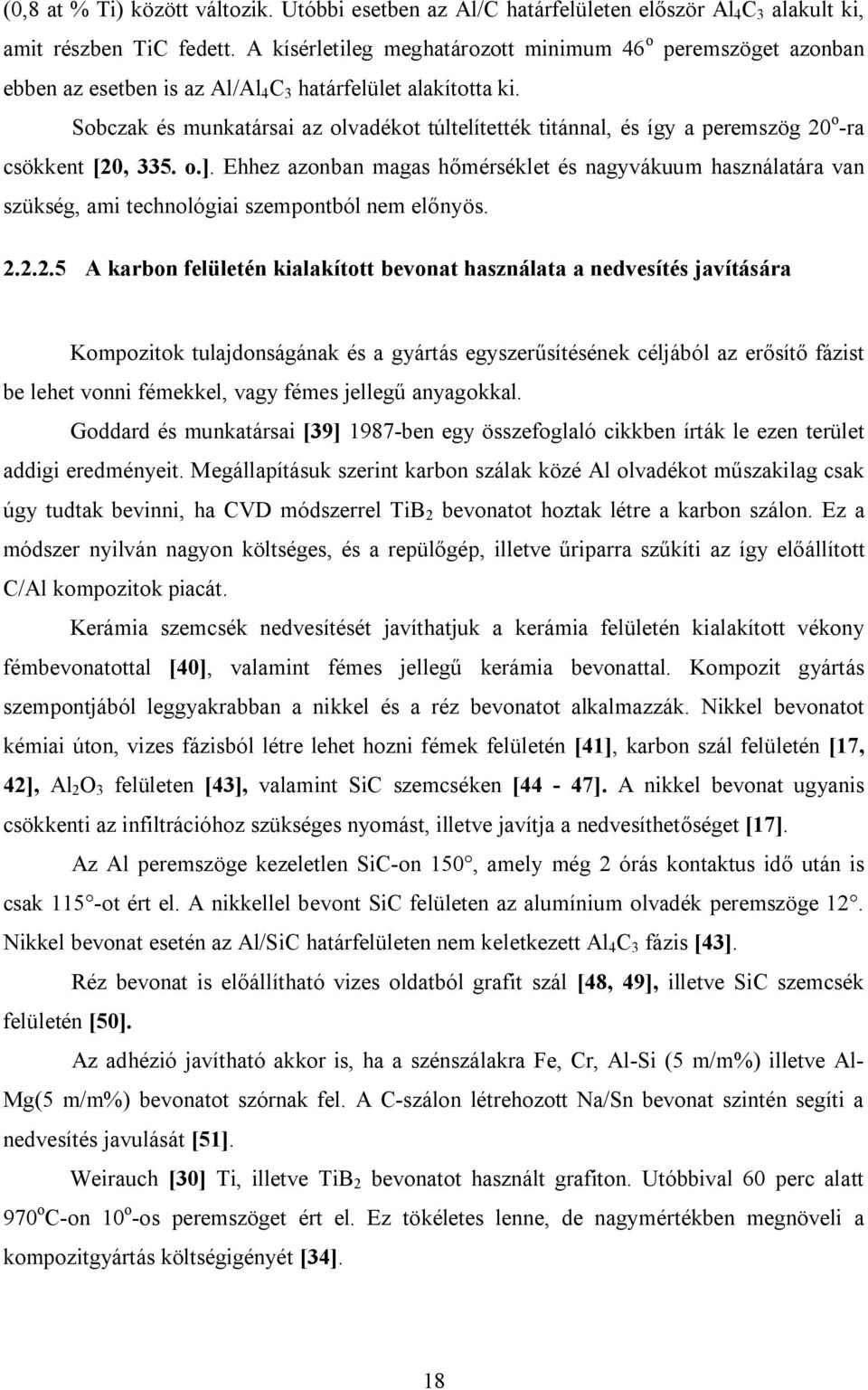 Sobczak és munkatársai az olvadékot túltelítették titánnal, és így a peremszög 20 o -ra csökkent [20, 335. o.].