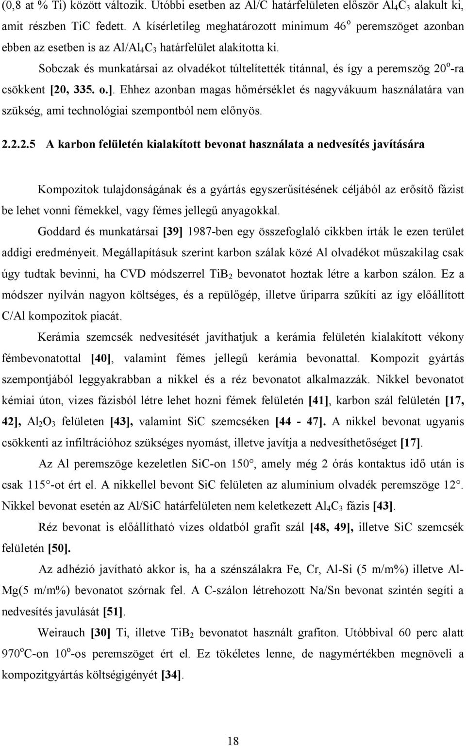 Sobczak és munkatársai az olvadékot túltelítették titánnal, és így a peremszög 20 o -ra csökkent [20, 335. o.].