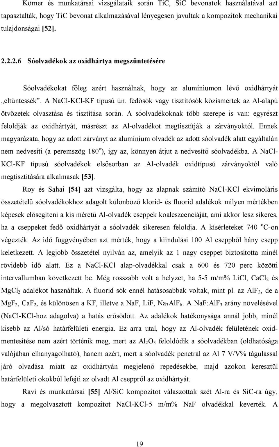 fedősók vagy tisztítósók közismertek az Al-alapú ötvözetek olvasztása és tisztítása során.