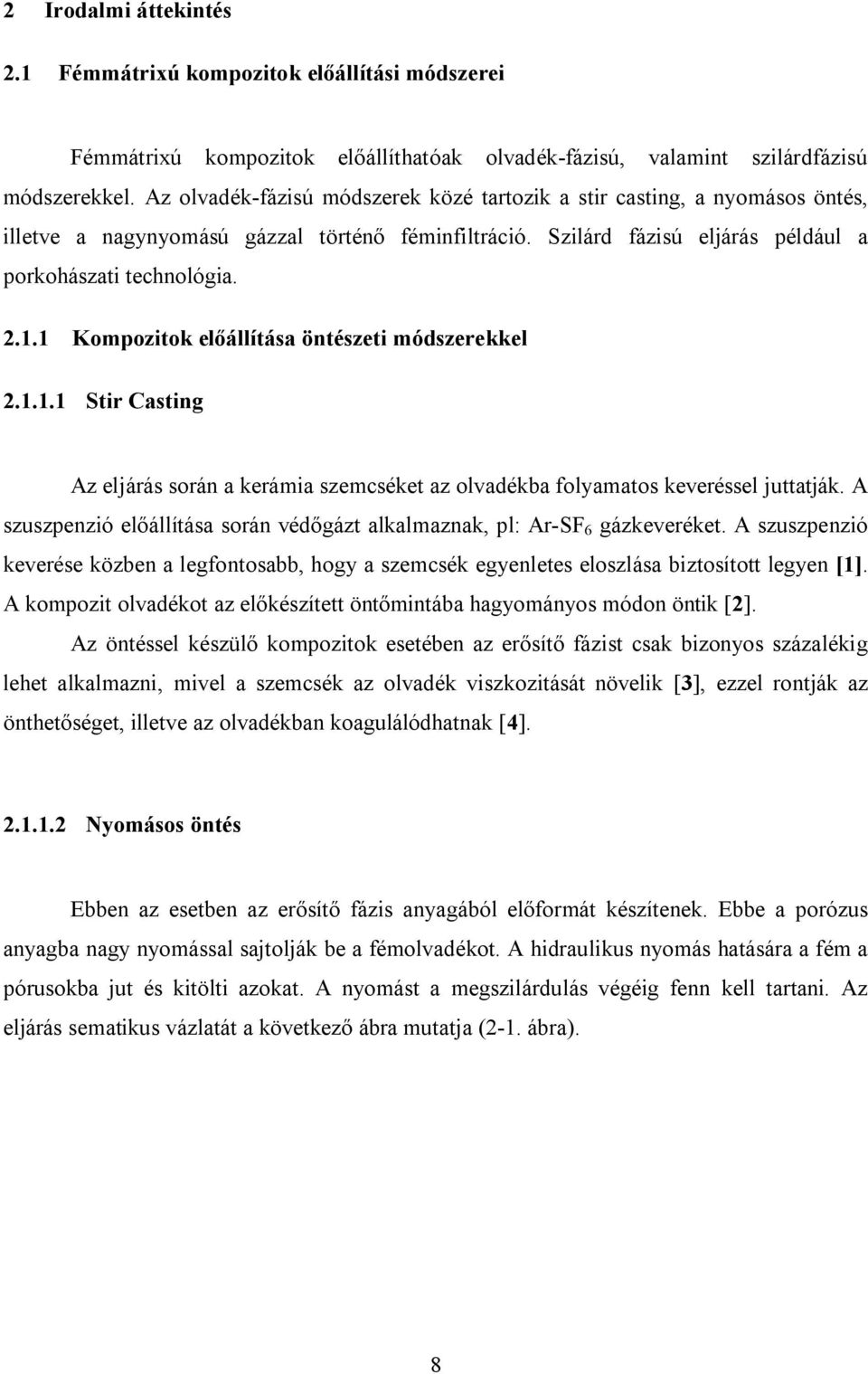 1 Kompozitok előállítása öntészeti módszerekkel 2.1.1.1 Stir Casting Az eljárás során a kerámia szemcséket az olvadékba folyamatos keveréssel juttatják.