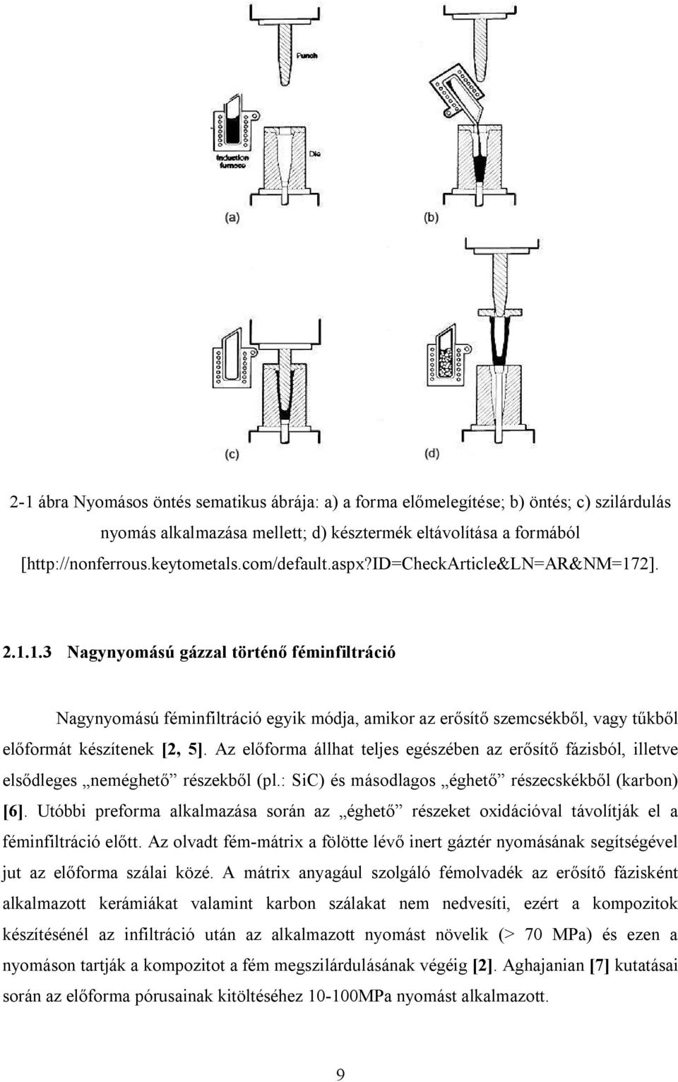 Az előforma állhat teljes egészében az erősítő fázisból, illetve elsődleges neméghető részekből (pl.: SiC) és másodlagos éghető részecskékből (karbon) [6].