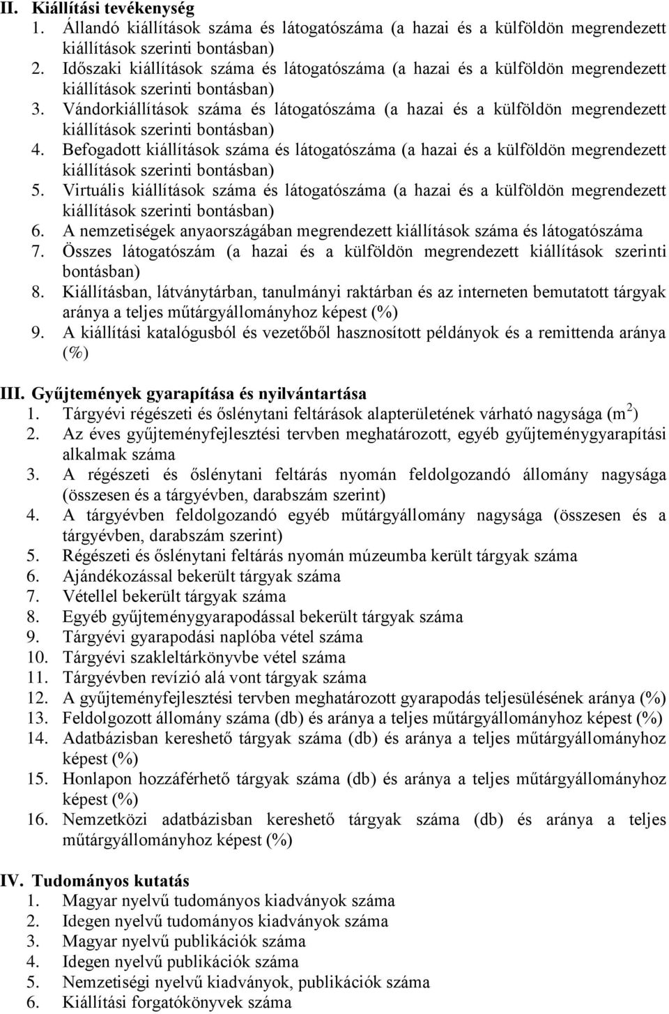 Vándorkiállítások száma és látogatószáma (a hazai és a külföldön megrendezett kiállítások szerinti bontásban) 4.