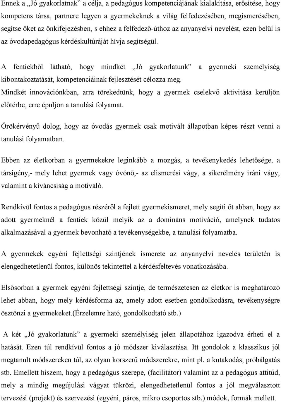 A fentiekből látható, hogy mindkét Jó gyakorlatunk a gyermeki személyiség kibontakoztatását, kompetenciáinak fejlesztését célozza meg.