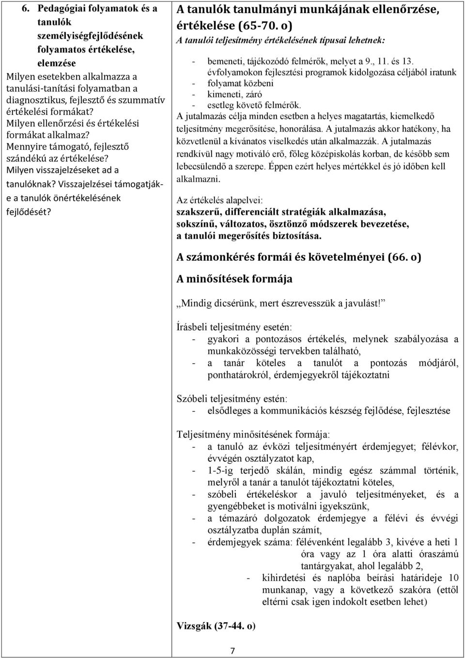 Visszajelzései támogatjáke a tanulók önértékelésének fejlődését? A tanulók tanulmányi munkájának ellenőrzése, értékelése (65-70.