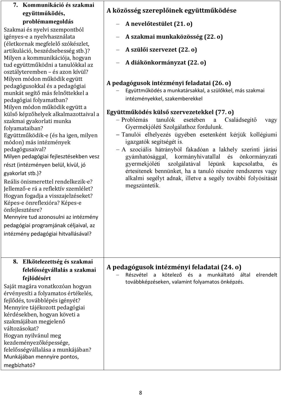 Milyen módon működik együtt pedagógusokkal és a pedagógiai munkát segítő más felnőttekkel a pedagógiai folyamatban?