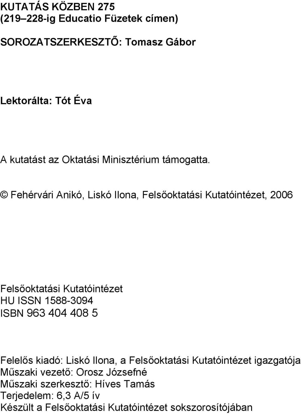 Fehérvári Anikó, Liskó Ilona, Felsőoktatási Kutatóintézet, 2006 Felsőoktatási Kutatóintézet HU ISSN 1588-3094 ISBN 963 404