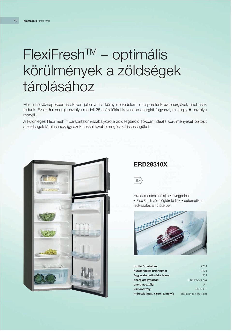 A különleges FlexiFresh TM páratartalom-szabályozó a zöldségtároló fiókban, ideális körülményeket biztosít a zöldségek tárolásához, így azok sokkal tovább megőrzik