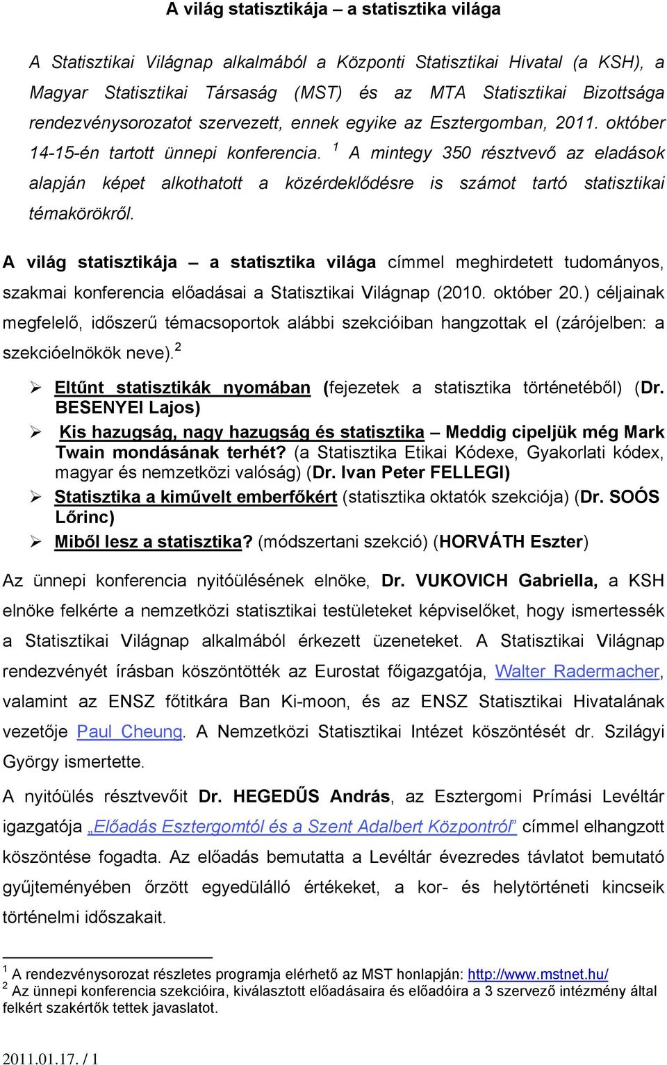 1 A mintegy 350 résztvevő az eladások alapján képet alkothatott a közérdeklődésre is számot tartó statisztikai témakörökről.