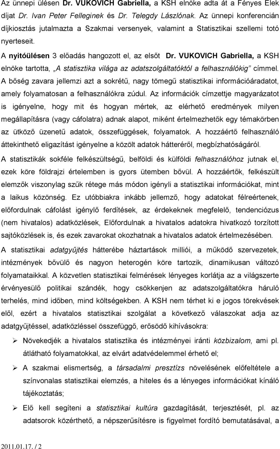 VUKOVICH Gabriella, a KSH elnöke tartotta, A statisztika világa az adatszolgáltatóktól a felhasználókig címmel.