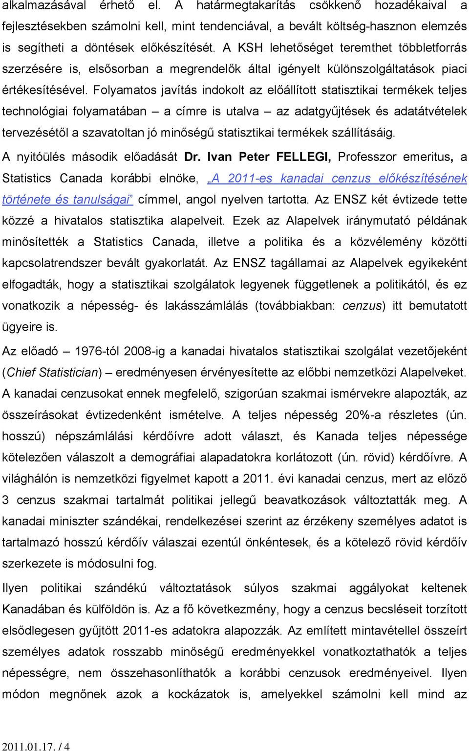 Folyamatos javítás indokolt az előállított statisztikai termékek teljes technológiai folyamatában a címre is utalva az adatgyűjtések és adatátvételek tervezésétől a szavatoltan jó minőségű