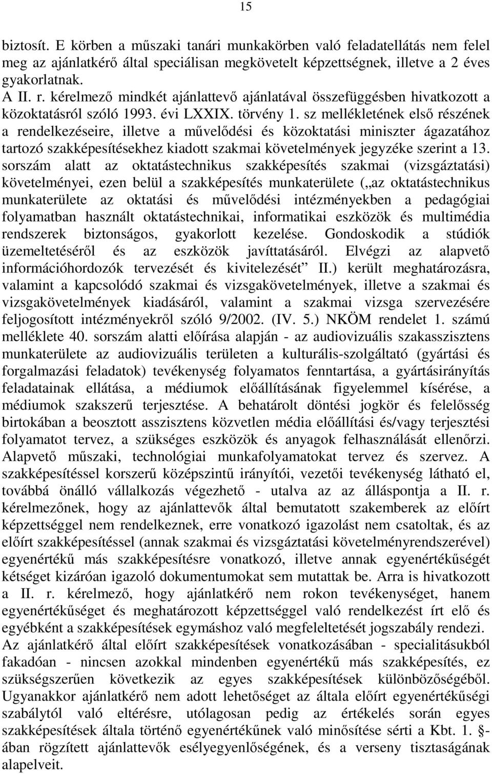 sz mellékletének első részének a rendelkezéseire, illetve a művelődési és közoktatási miniszter ágazatához tartozó szakképesítésekhez kiadott szakmai követelmények jegyzéke szerint a 13.