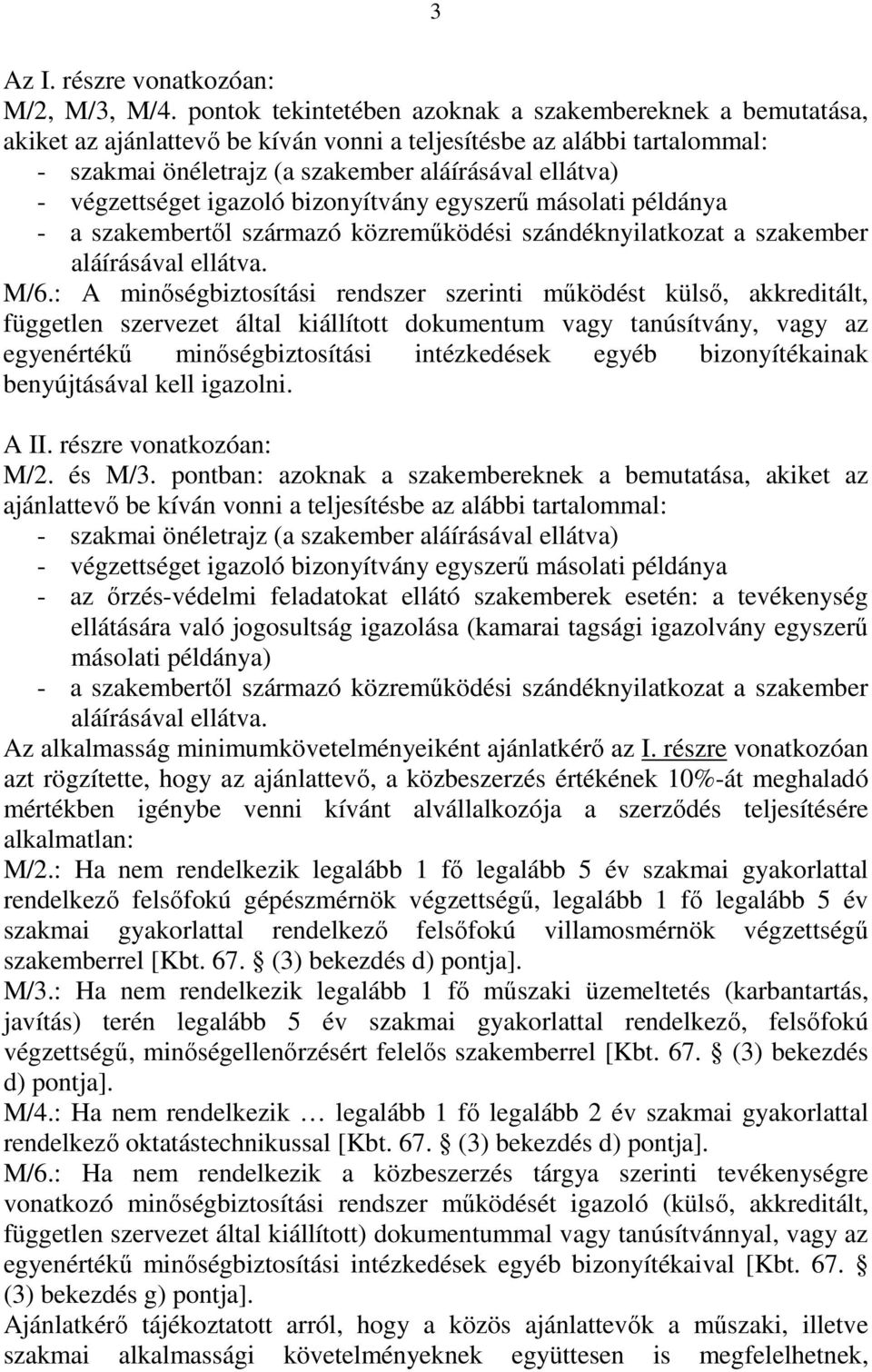 végzettséget igazoló bizonyítvány egyszerű másolati példánya - a szakembertől származó közreműködési szándéknyilatkozat a szakember aláírásával ellátva. M/6.