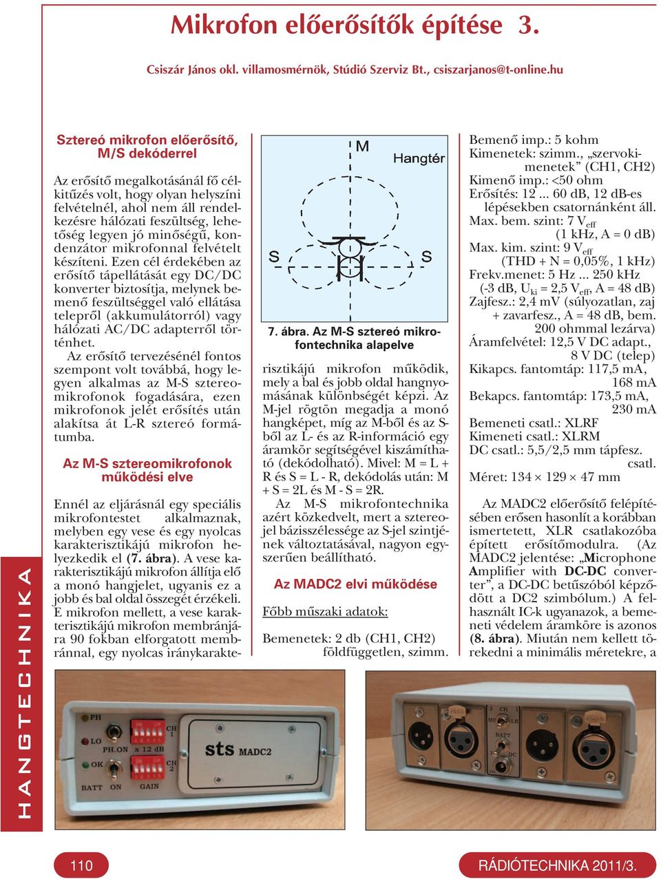 minőségű, kondenzátor mikrofonnal felvételt készíteni.