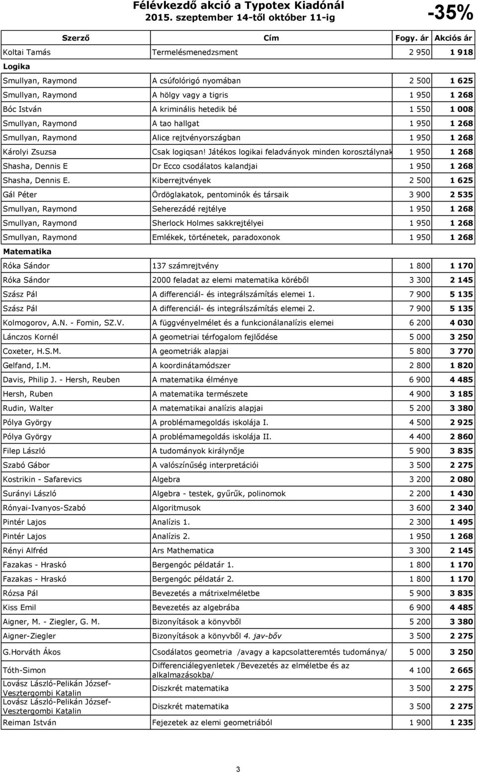 Játékos logikai feladványok minden korosztálynak 1 950 1 268 Shasha, Dennis E Dr Ecco csodálatos kalandjai 1 950 1 268 Shasha, Dennis E.