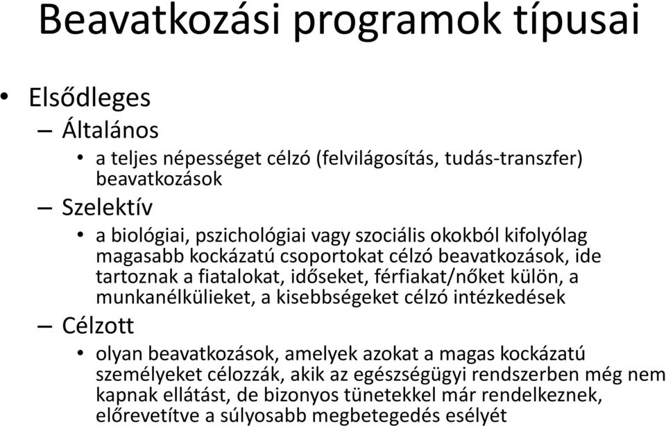 férfiakat/nőket külön, a munkanélkülieket, a kisebbségeket célzó intézkedések Célzott olyan beavatkozások, amelyek azokat a magas kockázatú