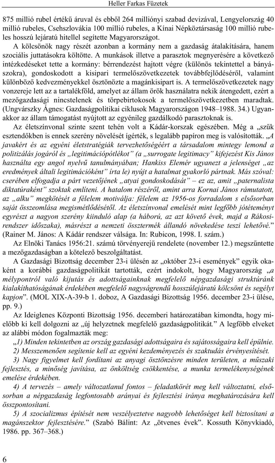 A munkások illetve a parasztok megnyerésére a következõ intézkedéseket tette a kormány: bérrendezést hajtott végre (különös tekintettel a bányászokra), gondoskodott a kisipari termelõszövetkezetek