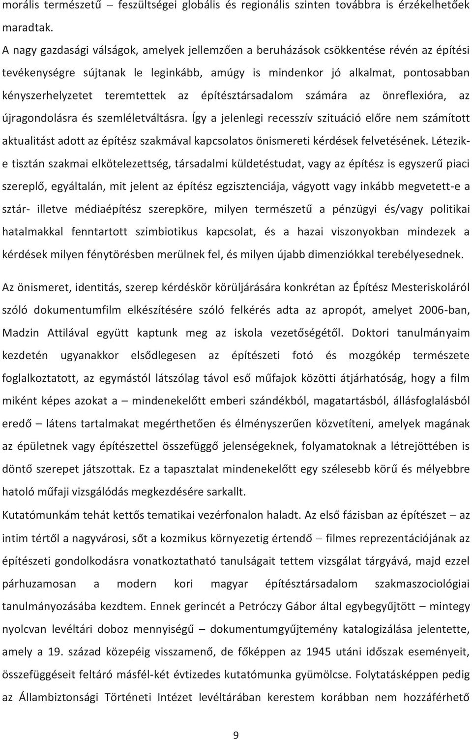 az építésztársadalom számára az önreflexióra, az újragondolásra és szemléletváltásra.