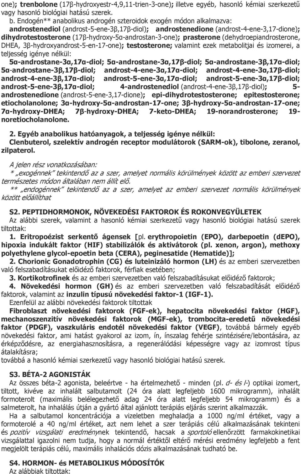 Endogén** anabolikus androgén szteroidok exogén módon alkalmazva: androstenediol (androst-5-ene-3β,17β-diol); androstenedione (androst-4-ene-3,17-dione); dihydrotestosterone