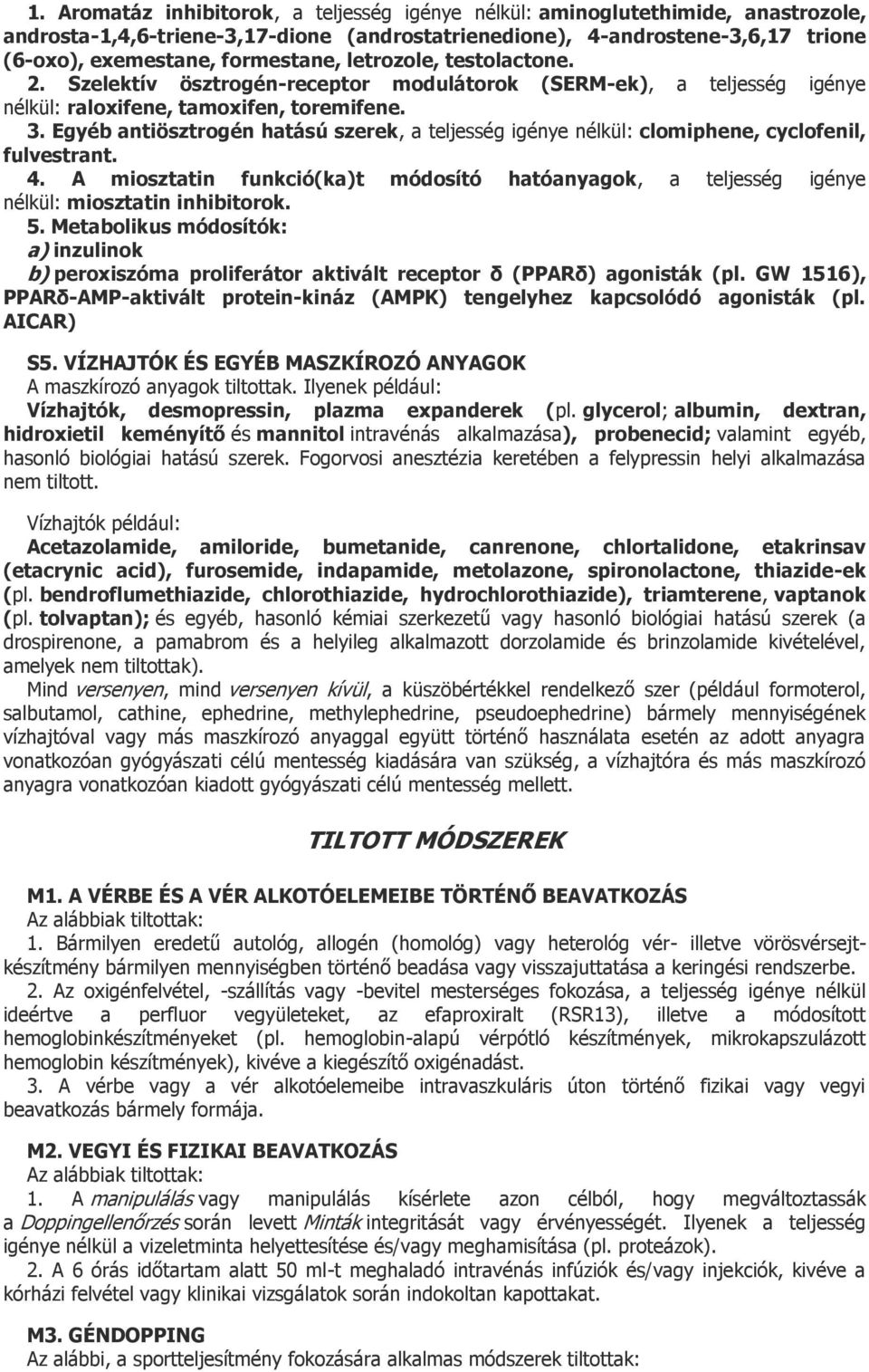 Egyéb antiösztrogén hatású szerek, a teljesség igénye nélkül: clomiphene, cyclofenil, fulvestrant. 4. A miosztatin funkció(ka)t módosító hatóanyagok, a teljesség igénye nélkül: miosztatin inhibitorok.