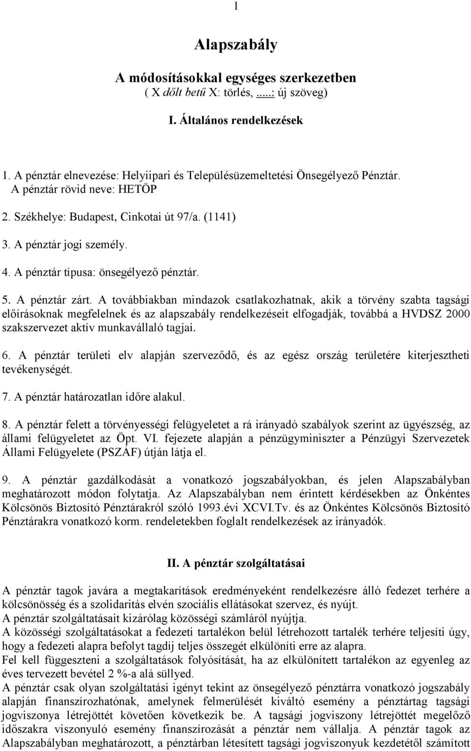 A pénztár típusa: önsegélyező pénztár. 5. A pénztár zárt.