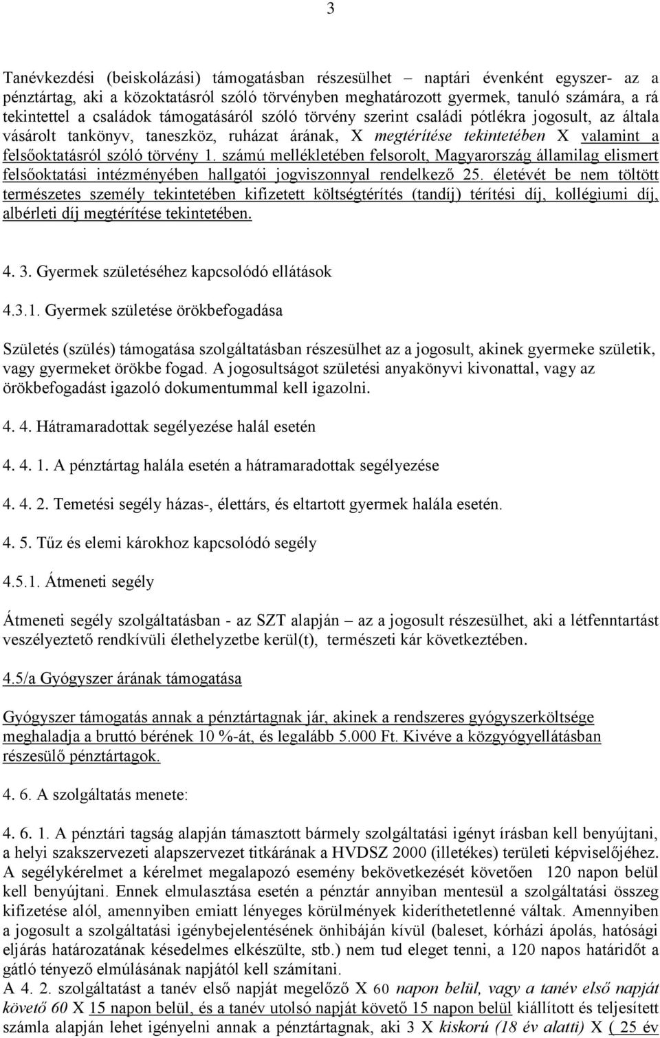 számú mellékletében felsorolt, Magyarország államilag elismert felsőoktatási intézményében hallgatói jogviszonnyal rendelkező 25.