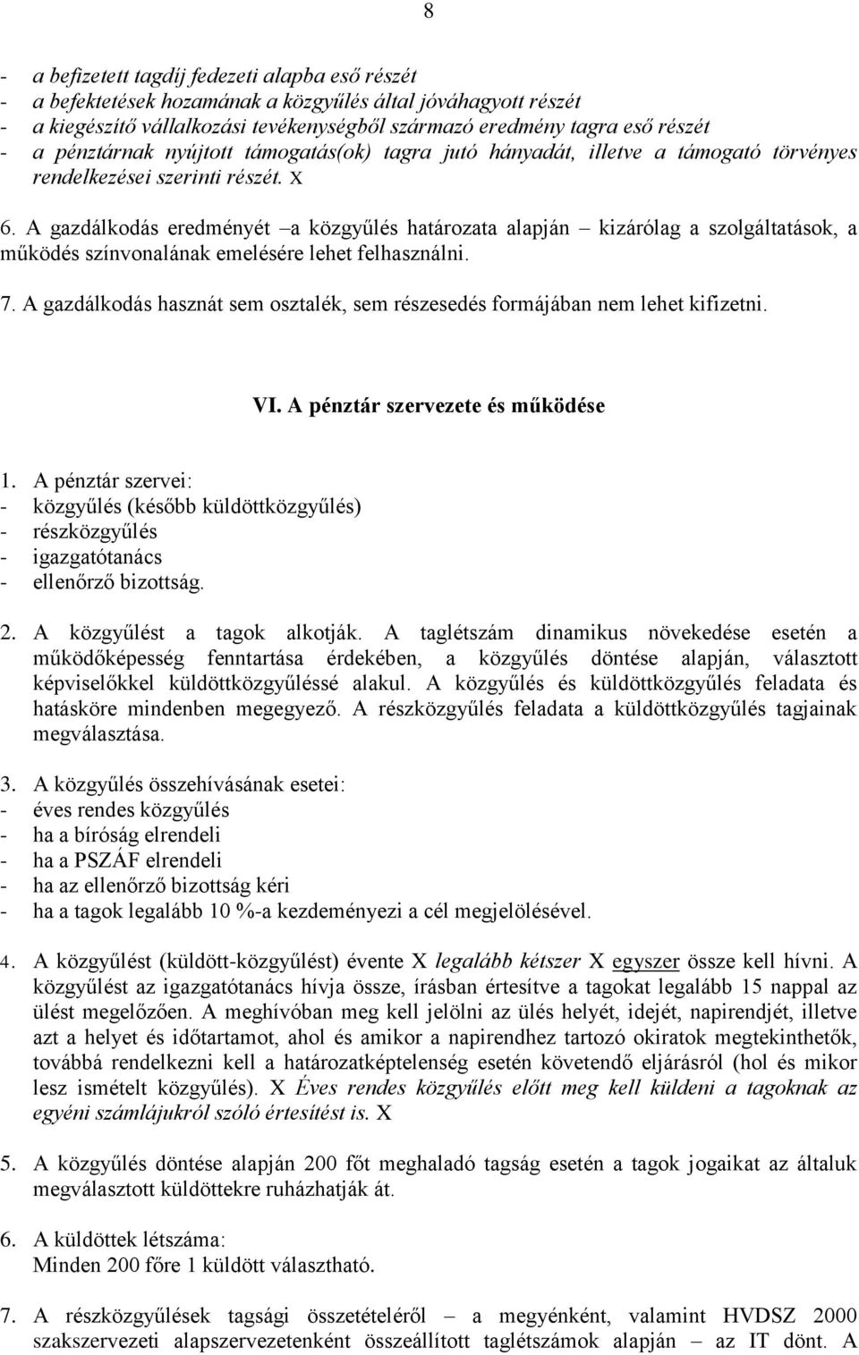 A gazdálkodás eredményét a közgyűlés határozata alapján kizárólag a szolgáltatások, a működés színvonalának emelésére lehet felhasználni. 7.