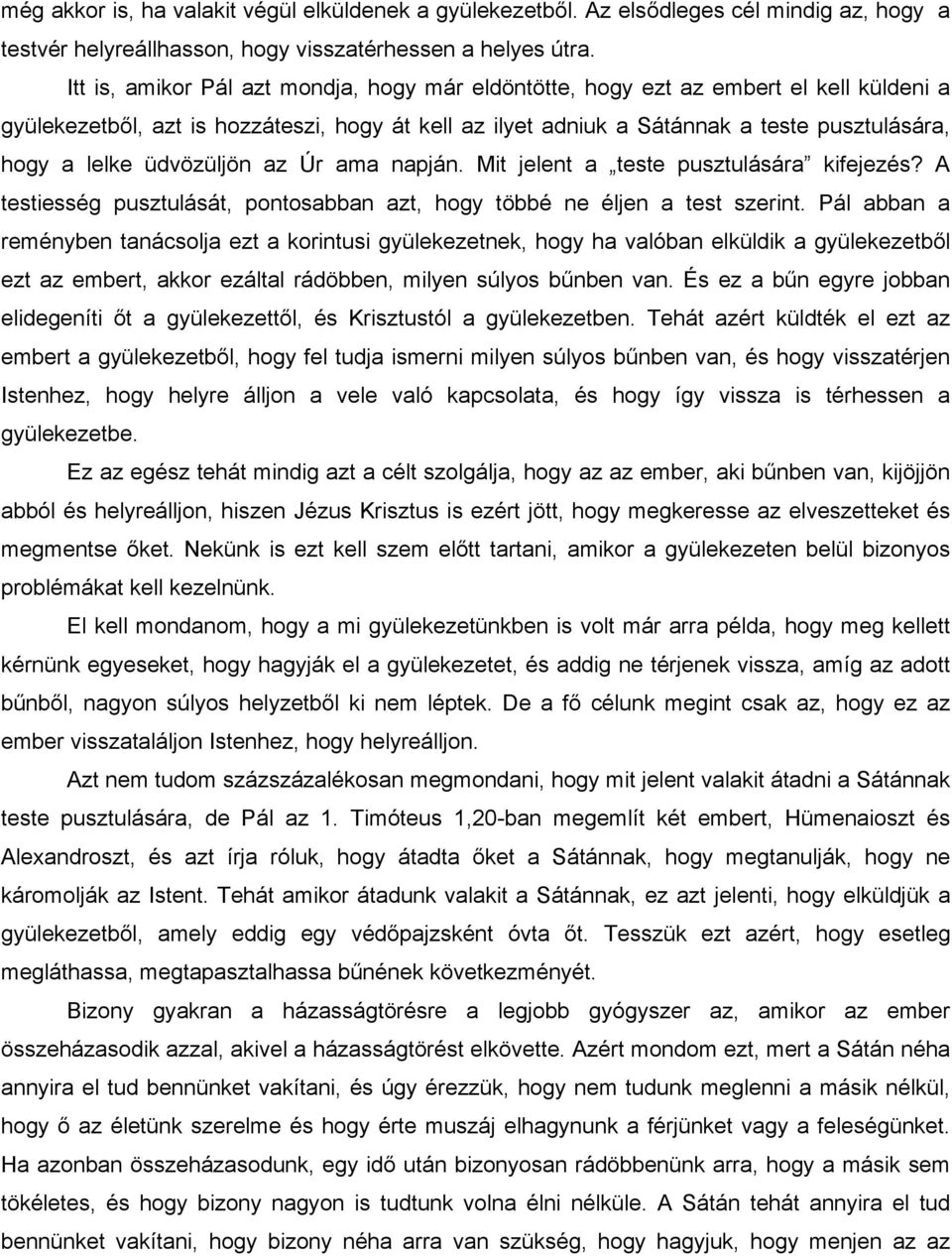 üdvözüljön az Úr ama napján. Mit jelent a teste pusztulására kifejezés? A testiesség pusztulását, pontosabban azt, hogy többé ne éljen a test szerint.