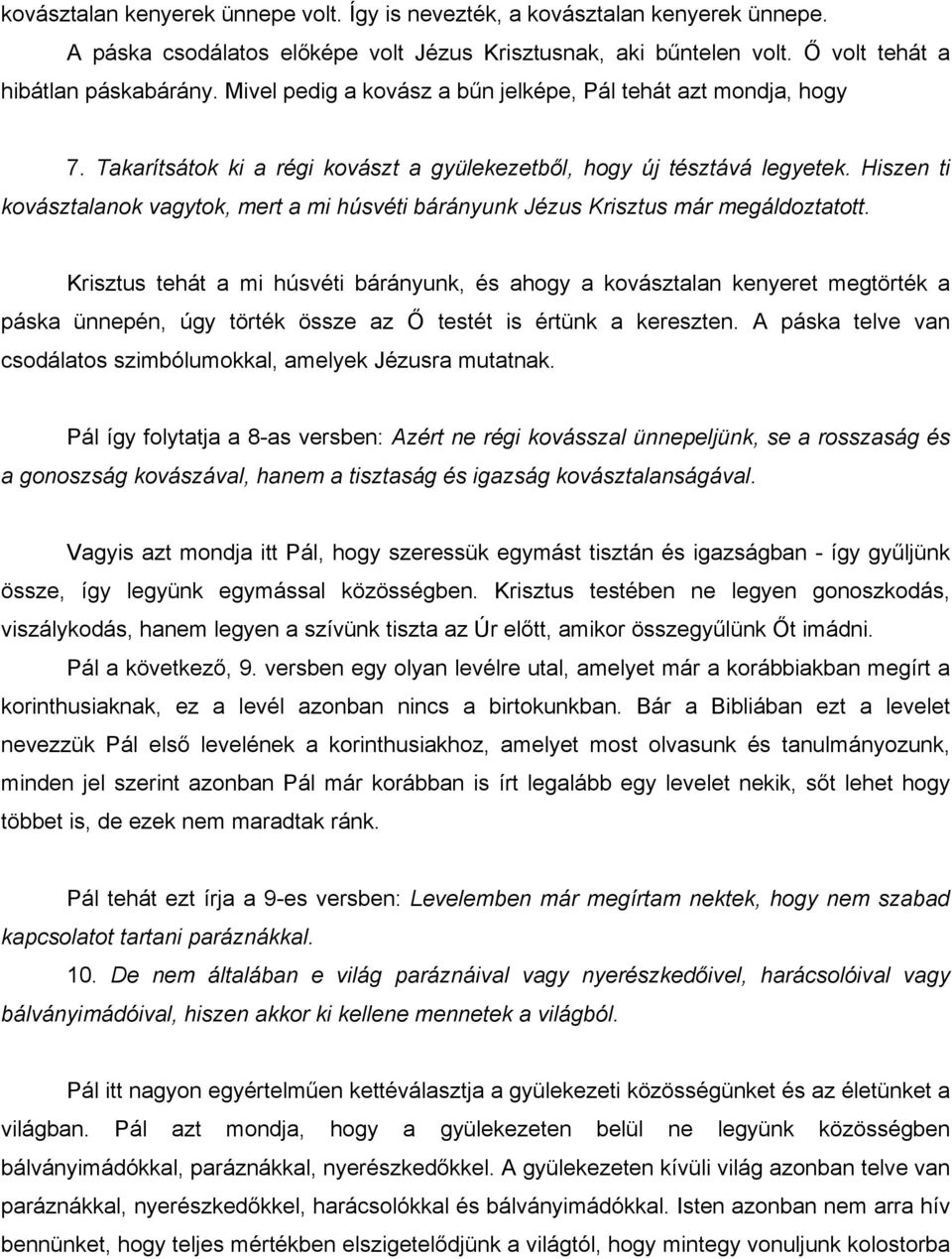 Hiszen ti kovásztalanok vagytok, mert a mi húsvéti bárányunk Jézus Krisztus már megáldoztatott.