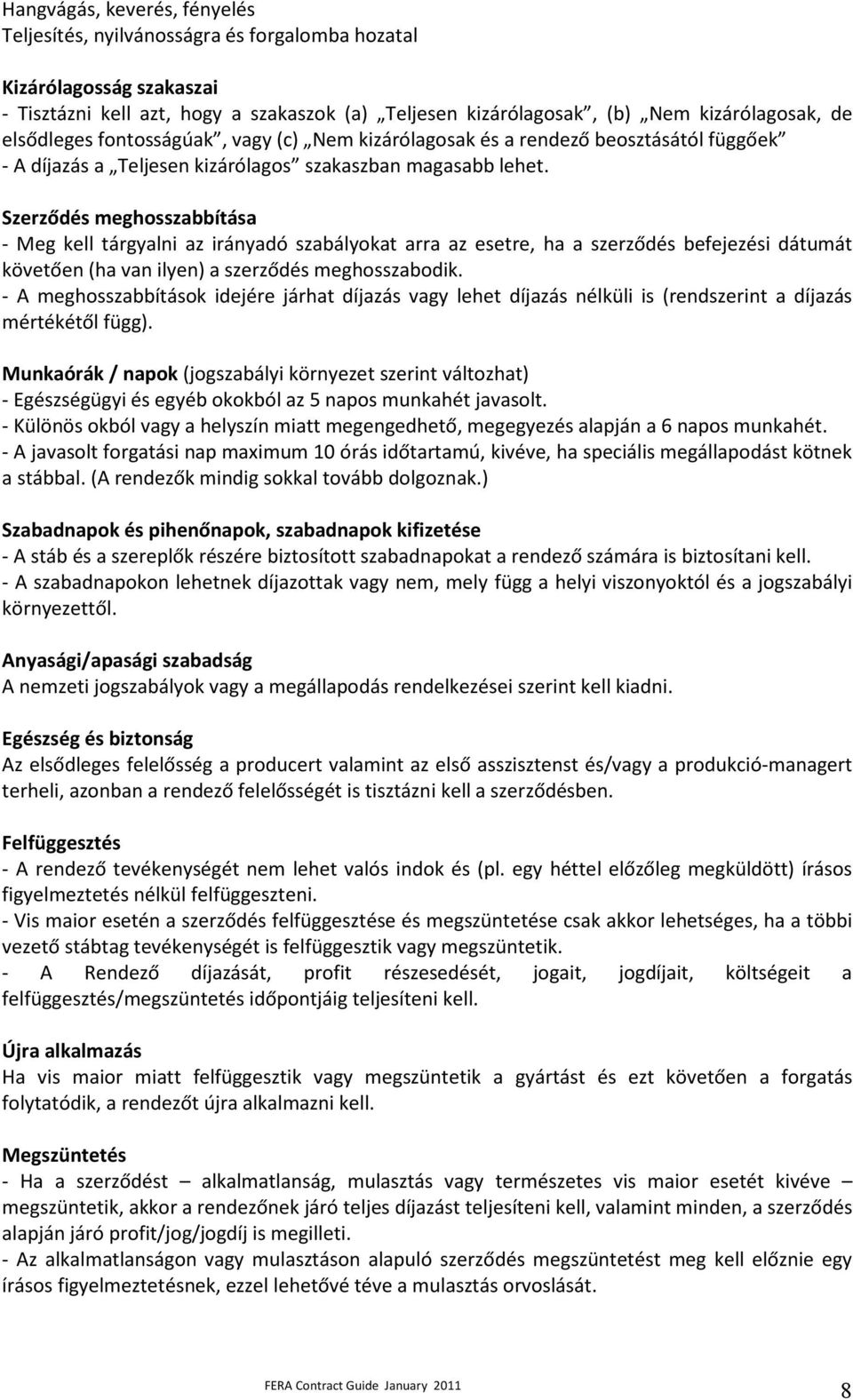 Szerződés meghosszabbítása - Meg kell tárgyalni az irányadó szabályokat arra az esetre, ha a szerződés befejezési dátumát követően (ha van ilyen) a szerződés meghosszabodik.