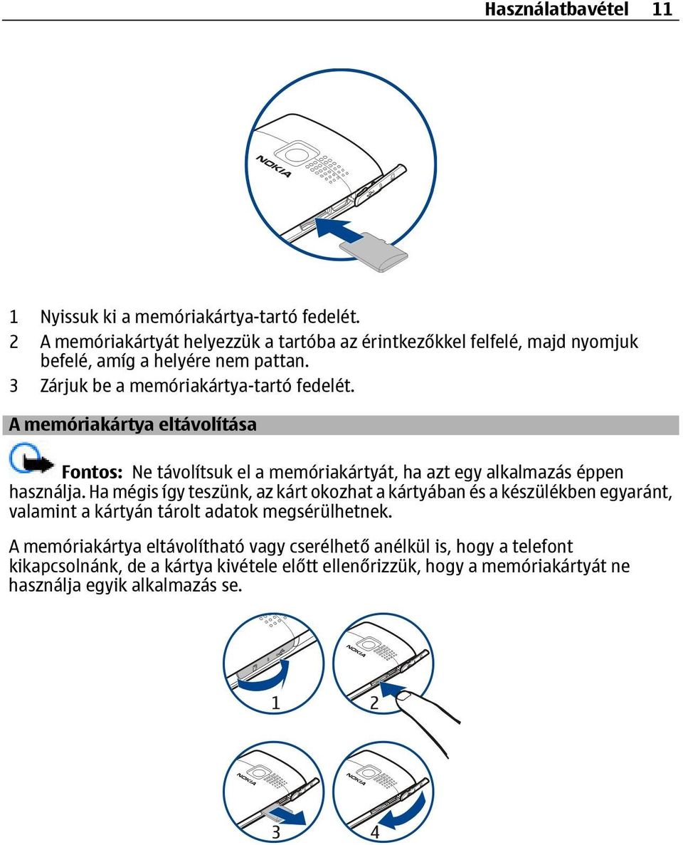 A memóriakártya eltávolítása Fontos: Ne távolítsuk el a memóriakártyát, ha azt egy alkalmazás éppen használja.