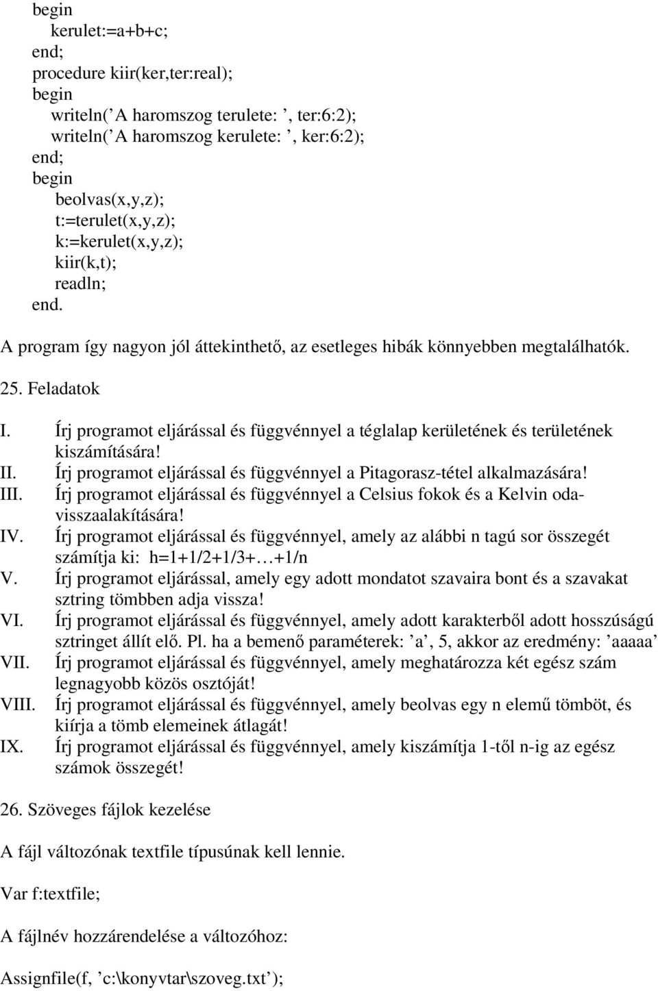 Írj programot eljárással és függvénnyel a téglalap kerületének és területének kiszámítására! II. Írj programot eljárással és függvénnyel a Pitagorasz-tétel alkalmazására! III.