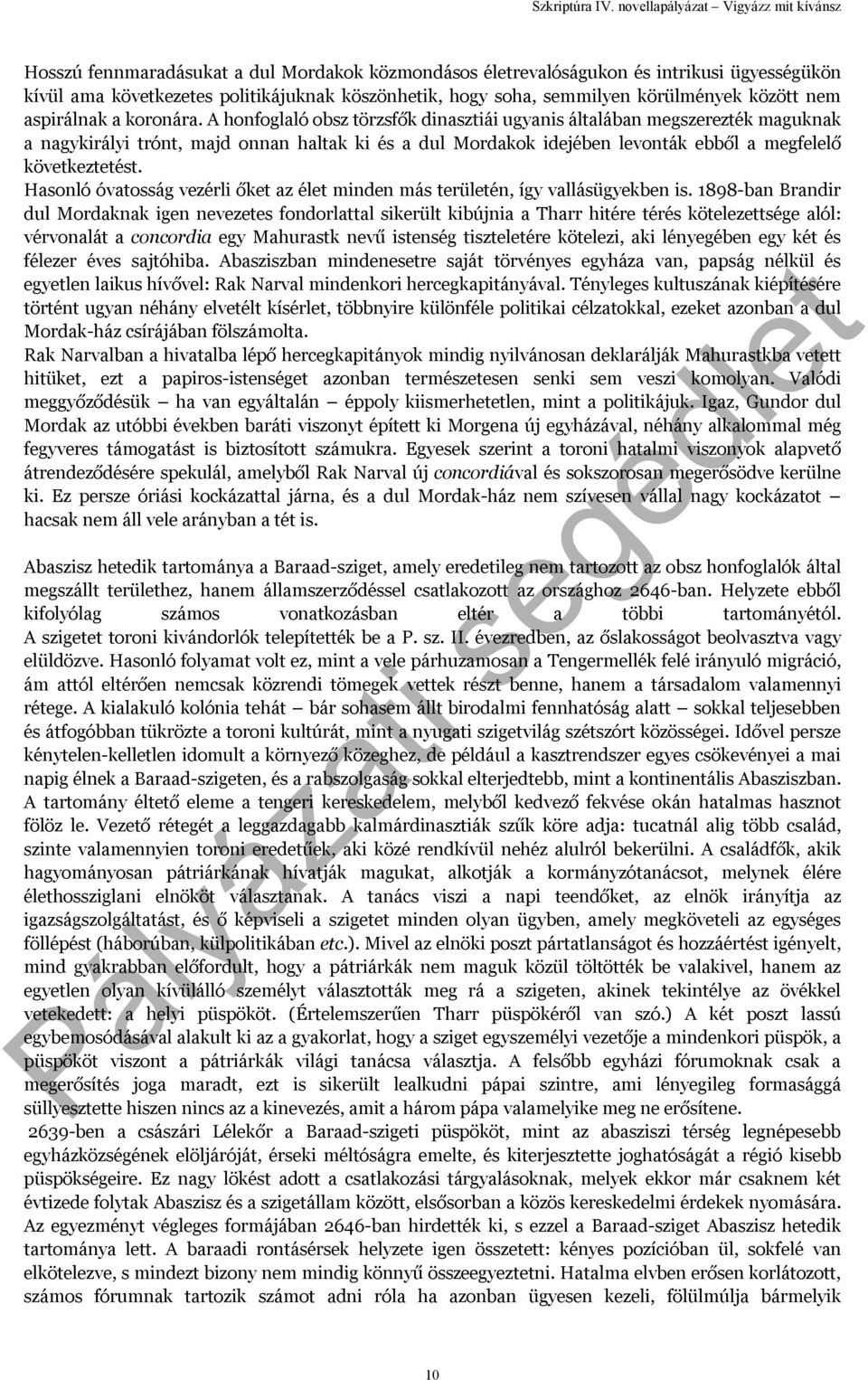 A honfoglaló obsz törzsfők dinasztiái ugyanis általában megszerezték maguknak a nagykirályi trónt, majd onnan haltak ki és a dul Mordakok idejében levonták ebből a megfelelő következtetést.