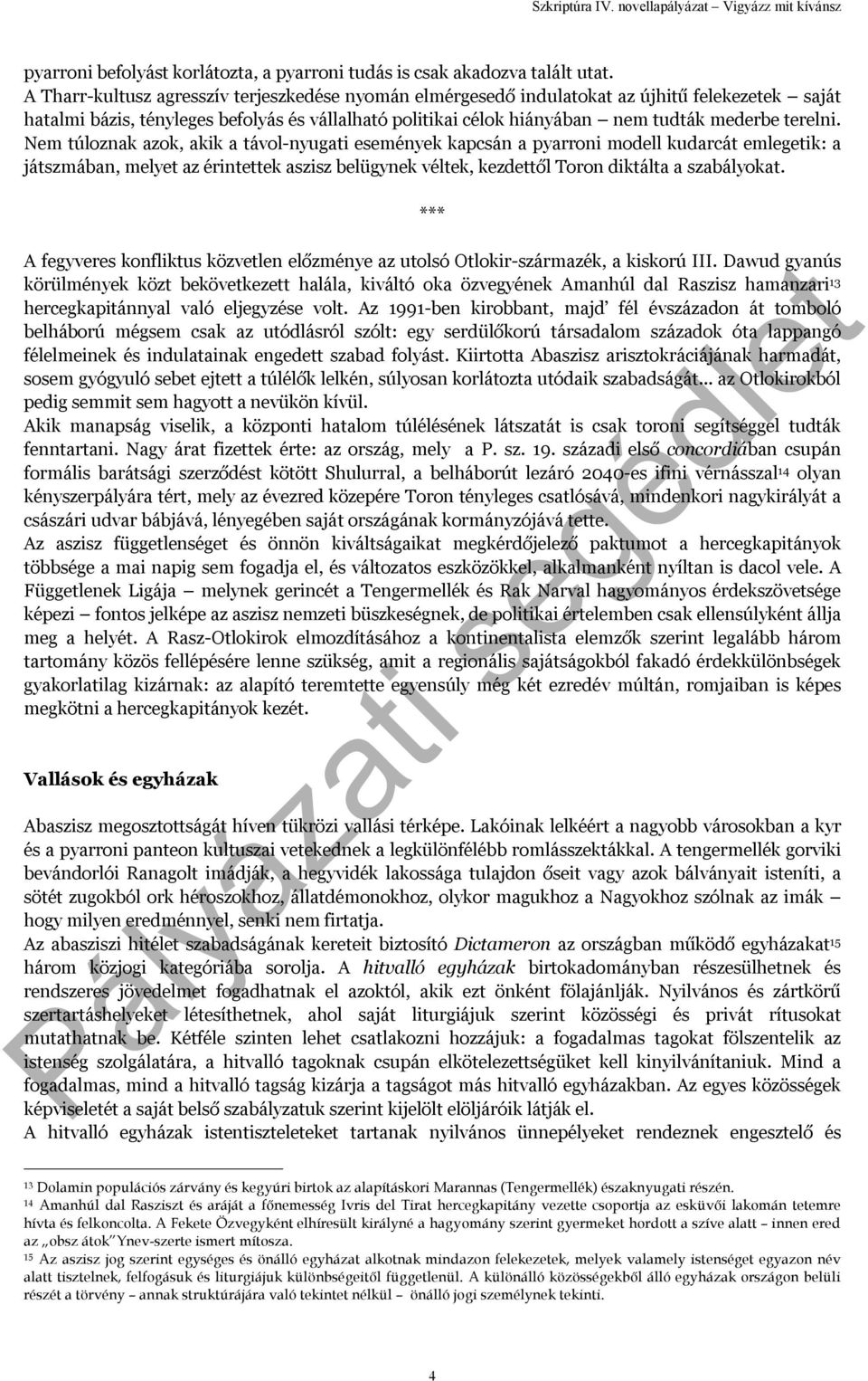 Nem túloznak azok, akik a távol-nyugati események kapcsán a pyarroni modell kudarcát emlegetik: a játszmában, melyet az érintettek aszisz belügynek véltek, kezdettől Toron diktálta a szabályokat.