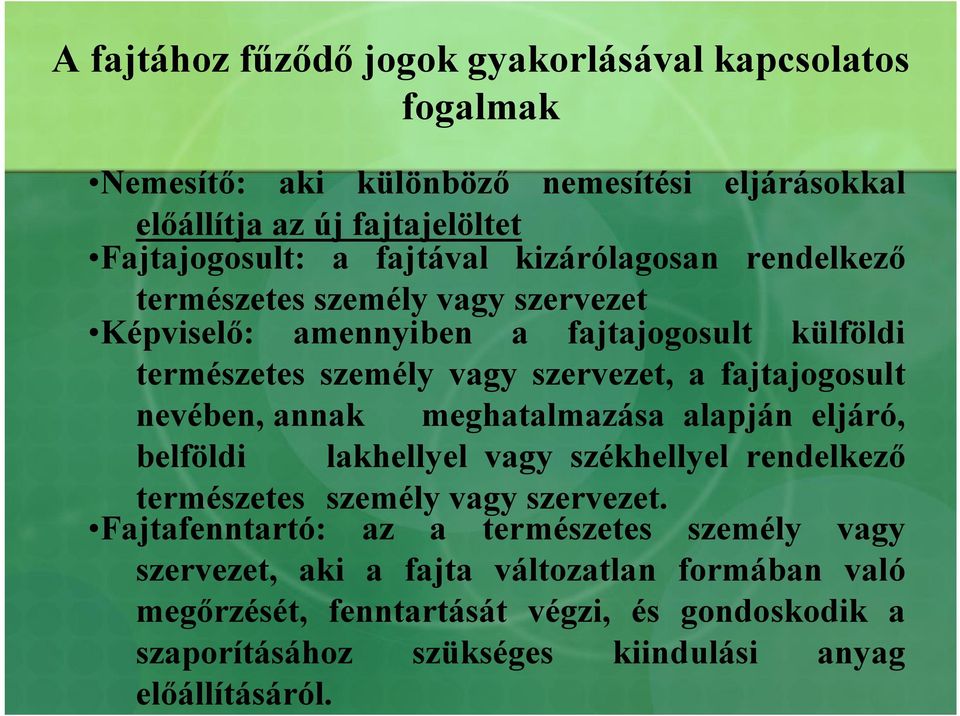 nevében, annak meghatalmazása alapján eljáró, belföldi lakhellyel vagy székhellyel rendelkező természetes személy vagy szervezet.