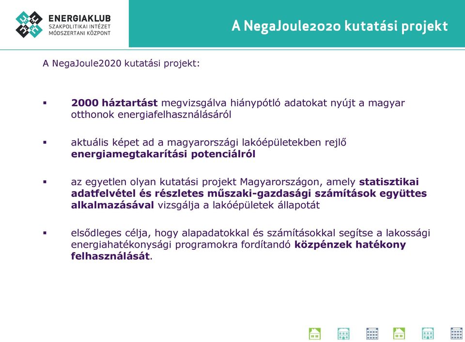 projekt Magyarországon, amely statisztikai adatfelvétel és részletes műszaki-gazdasági számítások együttes alkalmazásával vizsgálja a lakóépületek