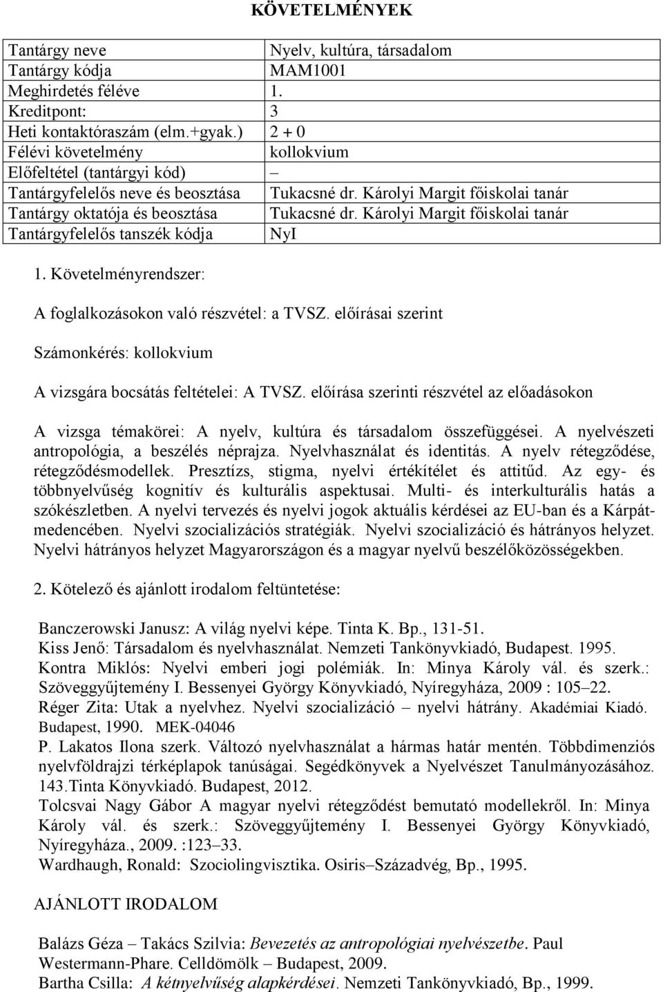 Károlyi Margit főiskolai tanár Tantárgyfelelős tanszék kódja NyI 1. Követelményrendszer: A foglalkozásokon való részvétel: a TVSZ.