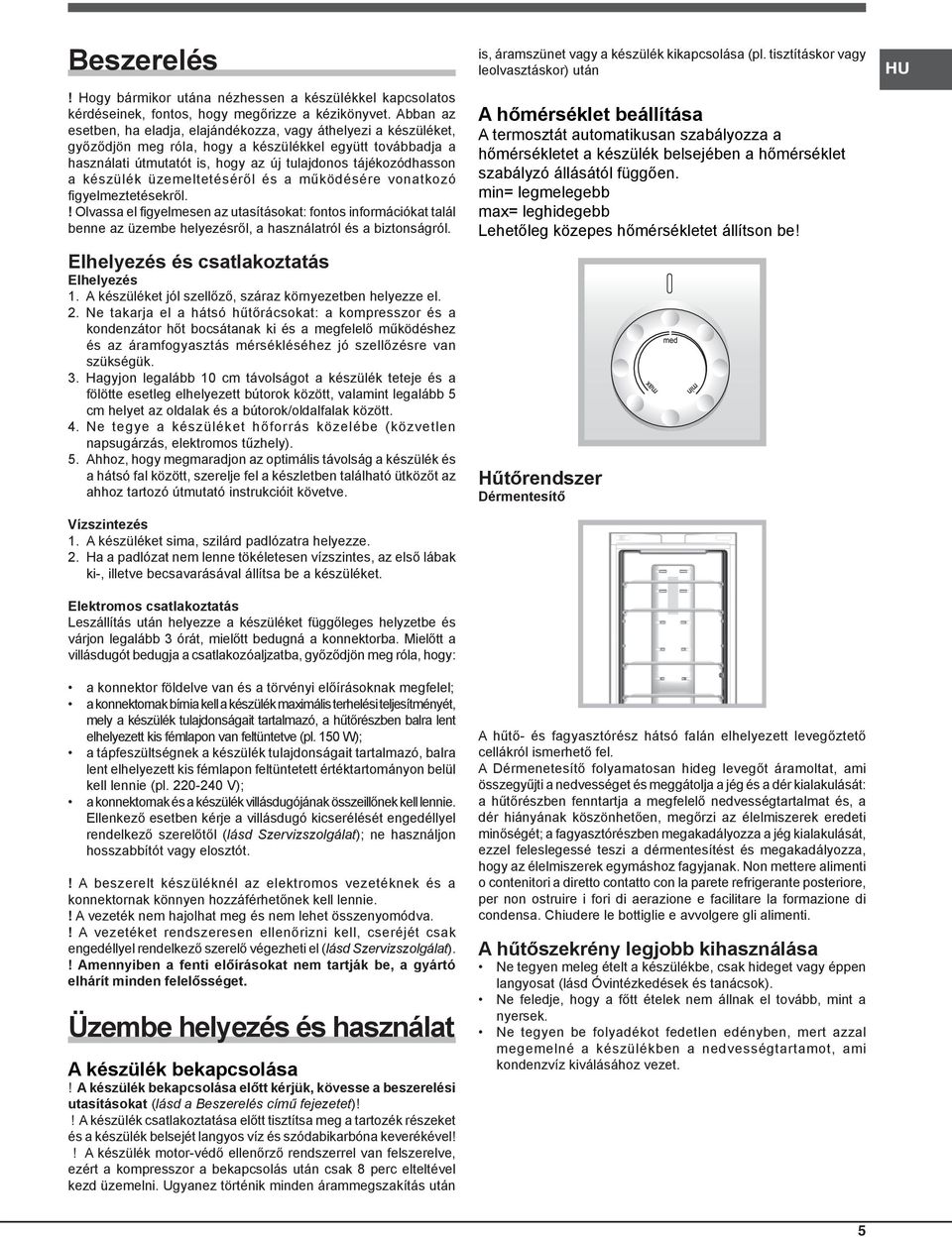 készülék üzemeltetéséről és a működésére vonatkozó figyelmeztetésekről.