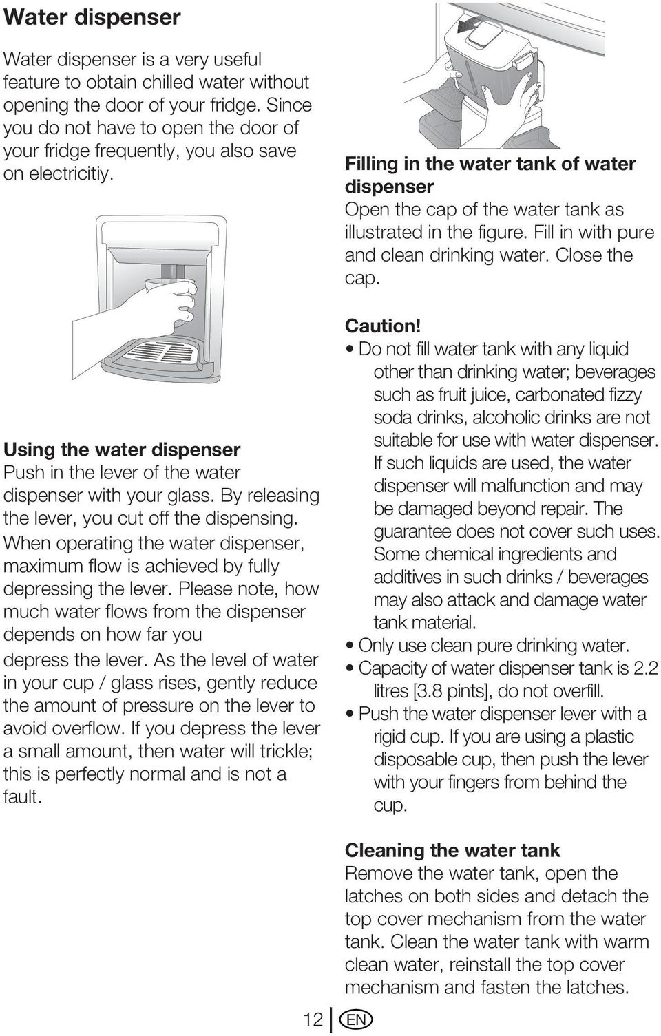 By releasing the lever, you cut off the dispensing. When operating the water dispenser, maximum flow is achieved by fully depressing the lever.