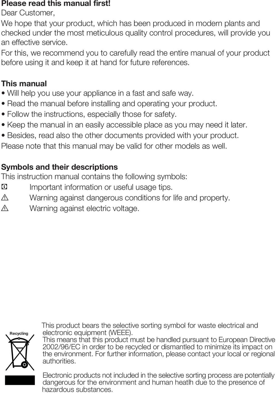 For this, we recommend you to carefully read the entire manual of your product before using it and keep it at hand for future references.