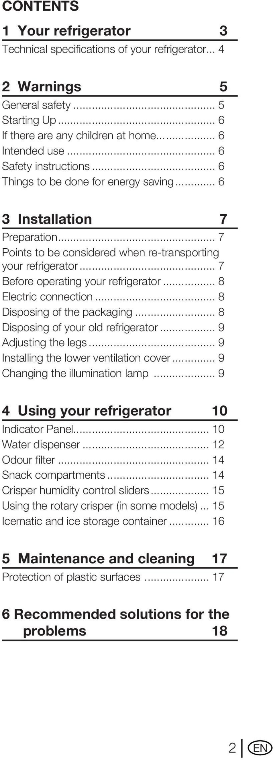 .. 7 Before operating your refrigerator... 8 Electric connection... 8 Disposing of the packaging... 8 Disposing of your old refrigerator... 9 Adjusting the legs.
