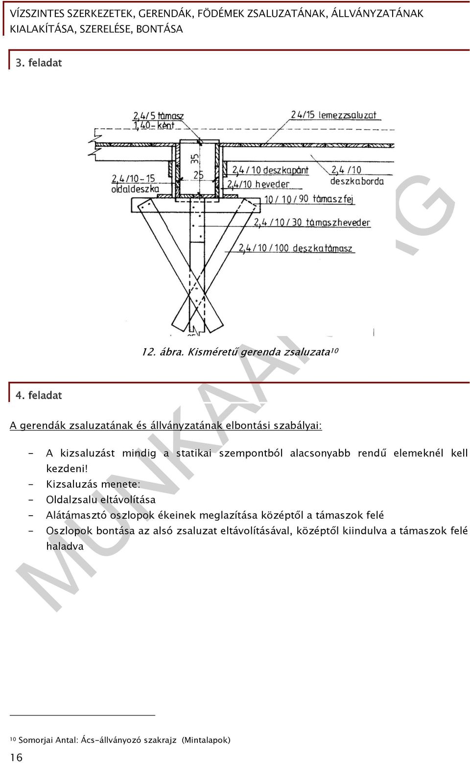 statikai szempontból alacsonyabb rendű elemeknél kell kezdeni!