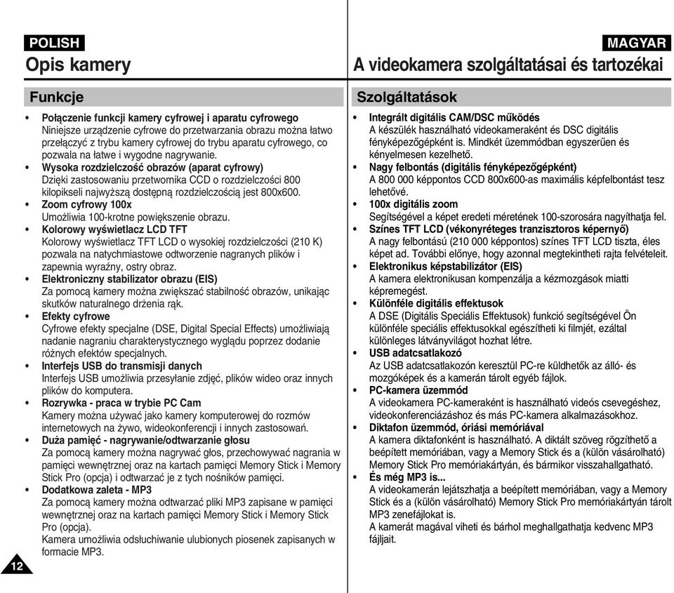 Wysoka rozdzielczoêç obrazów (aparat cyfrowy) Dzi ki zastosowaniu przetwornika CCD o rozdzielczoêci 800 kilopikseli najwy szà dost pnà rozdzielczoêcià jest 800x600.